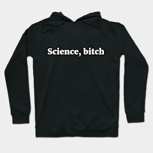 Science, bitch Sassy Joke Hoodie